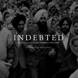 Indebted: The Untold Story of Sikhs in Ontario (1960-1999)