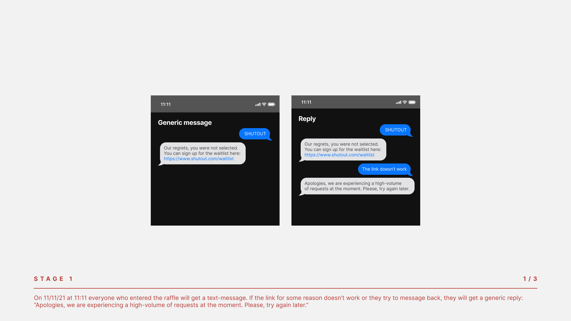 STAGE 1 On 11/11/21 at 11:11 everyone who entered the raffle will get a text-message. If the link for some reason doesn’t work or they try to message back, they will get a generic reply: “Apologies, we are experiencing a high-volume of requests at the moment. Please, try again later.”