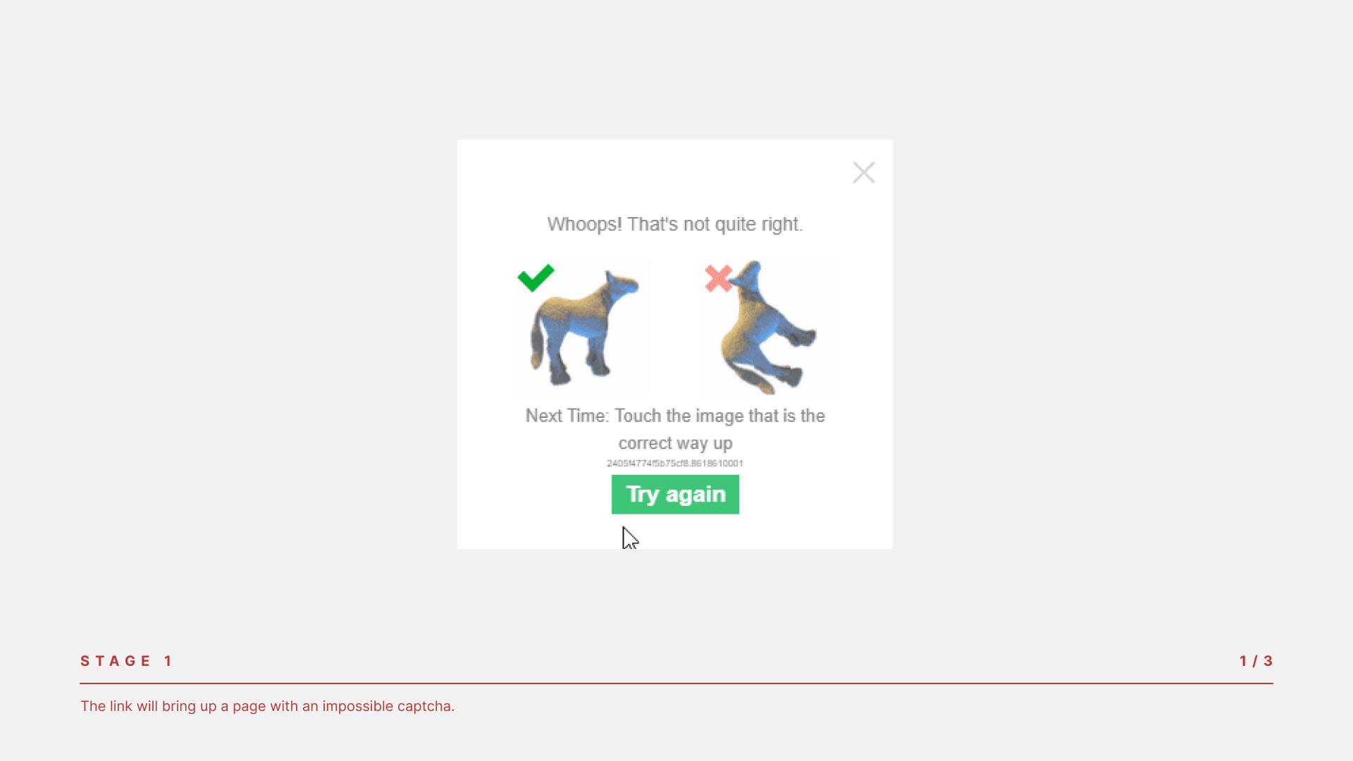 STAGE 1 The link will bring up a page with an impossible captcha.