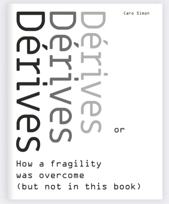 Dérives or How a fragility was overcome (but not in this book)