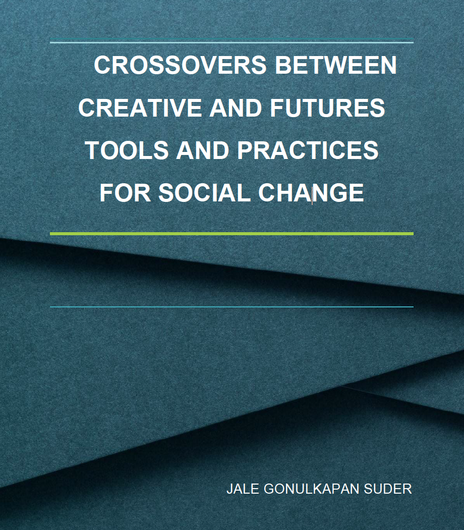 CROSSOVERS BETWEEN CREATIVE AND FUTURES TOOLS AND PRACTICES FOR SOCIAL CHANGE