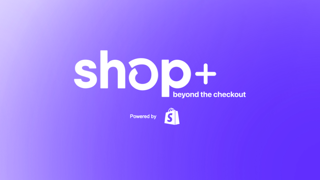 Shop+ Beyond the checkout