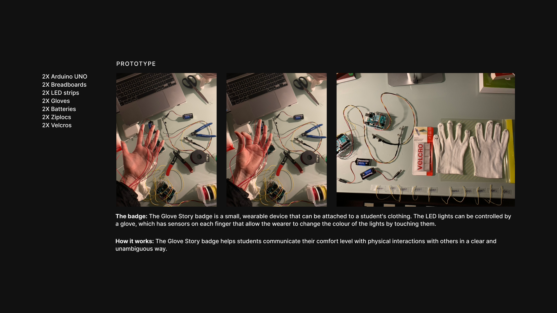 In my process work, you can see the evolution of my design from its early stages to its completion. The first prototype was focused on testing the switch mechanism, and once I had gained confidence in my code, I shifted my attention towards other crucial elements, such as the choice of fabric, wiring, and how to make the badge wearable.