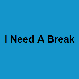 I Need A Break