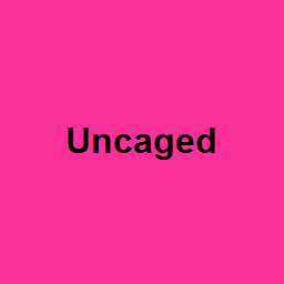 Uncaged