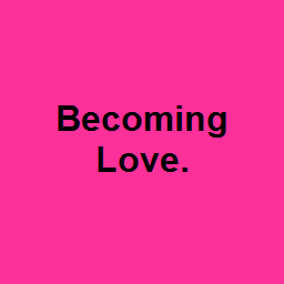 Becoming Love.