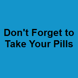 Don't Forget to Take Your Pills