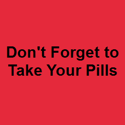 Don't Forget to Take Your Pills