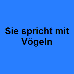 Sie spricht mit Vögeln