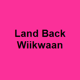 Land Back Wiikwaan 