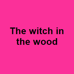 The witch in the wood