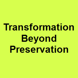 Transformation Beyond Preservation