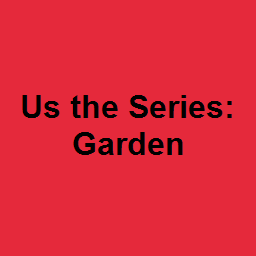 Us the Series: Garden