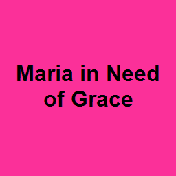 Maria in Need of Grace