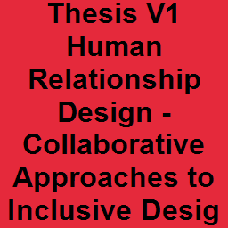 Thesis V1 Human Relationship Design - Collaborative Approaches to Inclusive Design and Creative Intervention