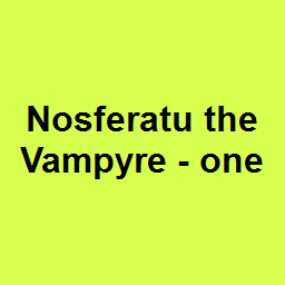 Nosferatu the Vampyre - one