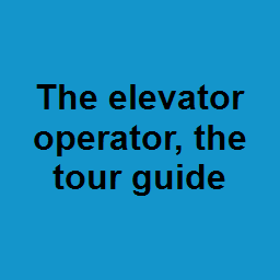 The elevator operator, the tour guide