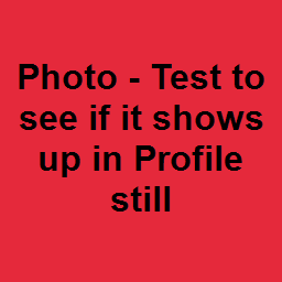 Photo - Test to see if it shows up in Profile still