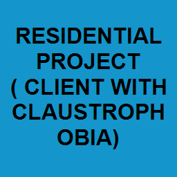 RESIDENTIAL PROJECT ( CLIENT WITH CLAUSTROPHOBIA)