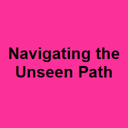 Navigating the Unseen Path