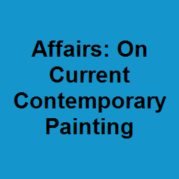 Affairs: On Current Contemporary Painting