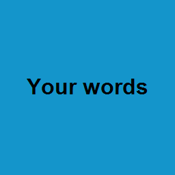 Your words 