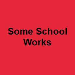 Some School Works