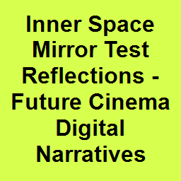 Inner Space Mirror Test Reflections - Future Cinema Digital Narratives