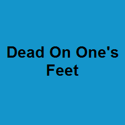Dead On One's Feet