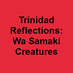 Trinidad Reflections: Wa Samaki Creatures