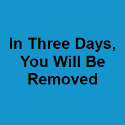 In Three Days, You Will Be Removed