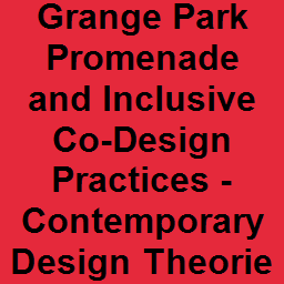 Grange Park Promenade and Inclusive Co-Design Practices - Contemporary Design Theories