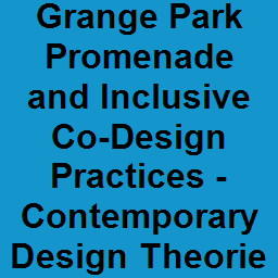 Grange Park Promenade and Inclusive Co-Design Practices - Contemporary Design Theories
