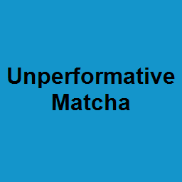 Unperformative Matcha
