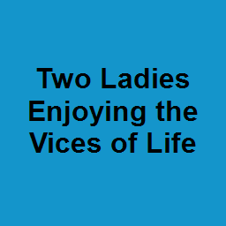 Two Ladies Enjoying the Vices of Life