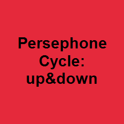 Persephone Cycle: up&down