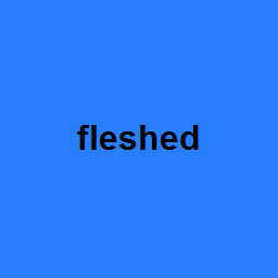 fleshed