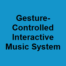 Gesture-Controlled Interactive Music System