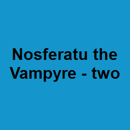 Nosferatu the Vampyre - two
