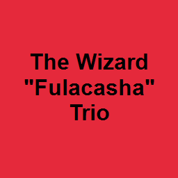 The Wizard "Fulacasha" Trio