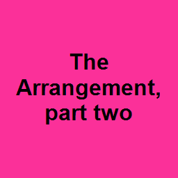 The Arrangement, part two