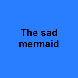 The sad mermaid