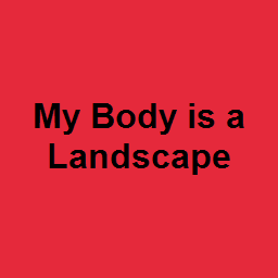 My Body is a Landscape 