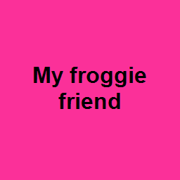 My froggie friend