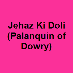 Jehaz Ki Doli (Palanquin of Dowry)