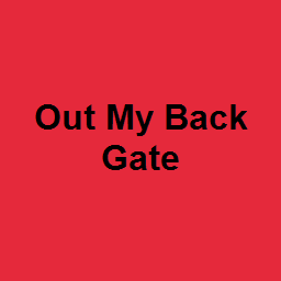 Out My Back Gate 
