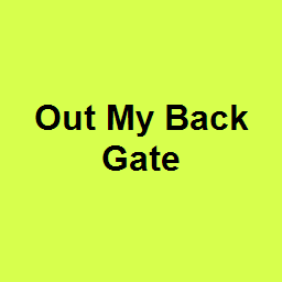 Out My Back Gate 