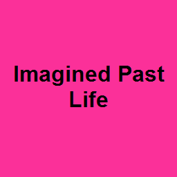 Imagined Past Life
