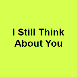 I Still Think About You