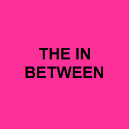 THE IN BETWEEN